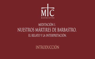 MEDITACIÓN I: NUESTROS MÁRTIRES DE BARBASTRO: EL RELATO Y LA INTERPRETACIÓN
