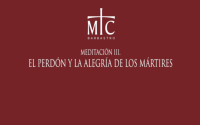 MEDITACIÓN III. EL PERDÓN Y LA ALEGRÍA DE LOS MÁRTIRES