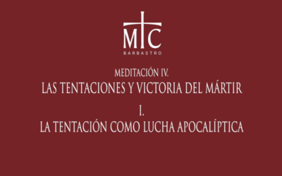 MEDITACIÓN IV. LAS TENTACIONES Y VICTORIA DEL MÁRTIR. AYER Y HOY